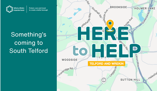 A street map of South Telford with a graphic overlay saying Here to help. Caption says Something is coming to South Telford